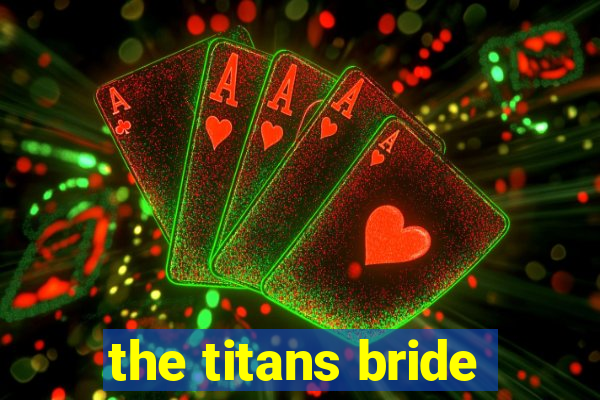 the titans bride